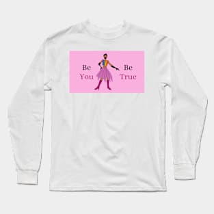 Be You, Be True Long Sleeve T-Shirt